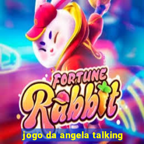 jogo da angela talking